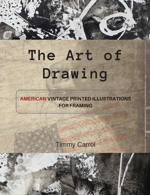The Art of Drawing: American vintage printed illustrations for framing. (English Version). - Carrol, Timmy