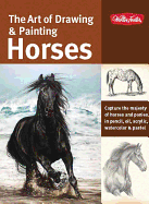 The Art of Drawing & Painting Horses (Collector's Series): Capture the majesty of horses and ponies in pencil, oil, acrylic, watercolor & pastel