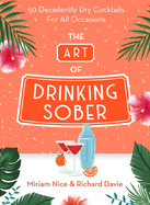 The Art of Drinking Sober: 50 decadently dry cocktails, perfect to try this festive season