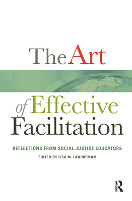 The Art of Effective Facilitation: Reflections From Social Justice Educators - Landreman, Lisa M (Editor)