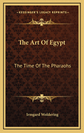 The Art of Egypt: The Time of the Pharaohs