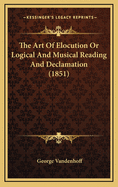 The Art of Elocution or Logical and Musical Reading and Declamation (1851)