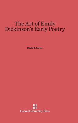 The Art of Emily Dickinson's Early Poetry - Porter, David T