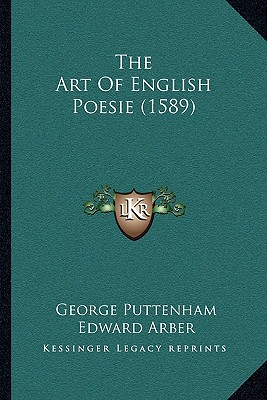 The Art Of English Poesie (1589) - Puttenham, George, and Arber, Edward