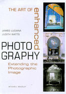 The Art of Enhanced Photography - Watts, Judith, and Luciana, James