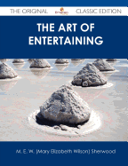 The Art of Entertaining - The Original Classic Edition - Sherwood, M E W