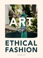 The Art of Ethical Fashion: A stunning glimpse into conscious garment manufacturing