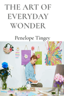 The Art of Everyday Wonder: Discovering Beauty in the Routine