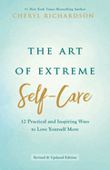 The Art of Extreme Self-Care: 12 Practical and Inspiring Ways to Love Yourself More