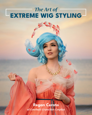 The Art of Extreme Wig Styling - Cerato, Regan