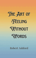 The Art of Feeling Without Words