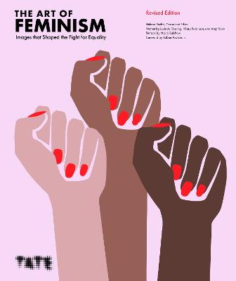 The Art of Feminism (Updated and Expanded): Images that Shaped the Fight for Equality - Reckitt, Helena (Editor)
