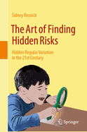 The Art of Finding Hidden Risks: Hidden Regular Variation in the 21st Century