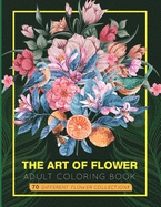 The Art of Flower: An Adult Coloring Book with 70 Amazing lovely flowers & Mandalas.