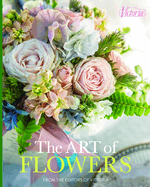The Art of Flowers: From the Editors of Victoria Magazine