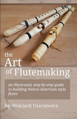 The Art of Flutemaking - Usarzewicz, Wojciech