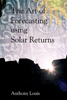 The Art of Forecasting Using Solar Returns - Louis, Anthony