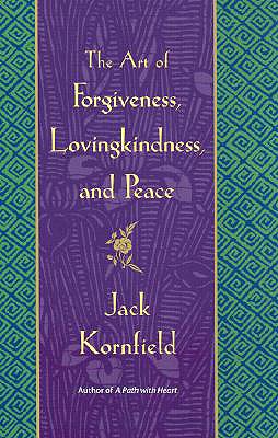 The Art of Forgiveness, Lovingkindness, and Peace - Kornfield, Jack, PhD