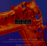 The Art of Framing: The Essential Guide to Framing and Hanging Paintings, Photographs, and Collectio NS - Feetham, Piers, and Feetham, Caroline