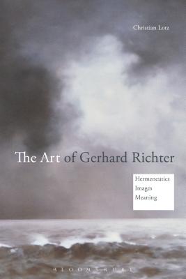 The Art of Gerhard Richter: Hermeneutics, Images, Meaning - Lotz, Christian