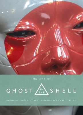 The Art of Ghost in the Shell - Cohen, David S, and Taylor, Richard, Professor (Foreword by)