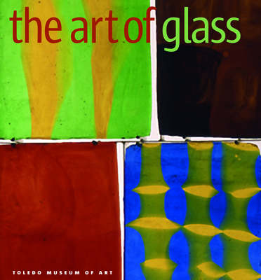 The Art of Glass: Toledo Museum of Art - Page, Jutta-Annette