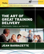 The Art of Great Training Delivery: Strategies, Tools, and Tactics