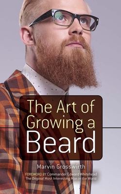 The Art of Growing a Beard - Grosswirth, Marvin, and Whitehead, Edward (Foreword by)