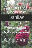 The Art of Growing Dahlias: Tips and tricks for first-time gardeners