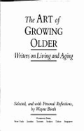 The Art of Growing Older: Writers on Living and Aging