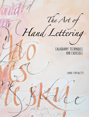The Art of Hand Lettering: Calligraphy Techniques and Exercises - Toffaletti, Laura