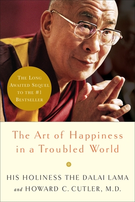 The Art of Happiness in a Troubled World - Dalai Lama, and Cutler, Howard