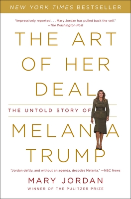 The Art of Her Deal: The Untold Story of Melania Trump - Jordan, Mary