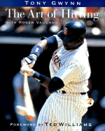 The Art of Hitting - Gwynn, Tony, and Vaughan, Roger (Introduction by), and Williams, Ted (Foreword by)