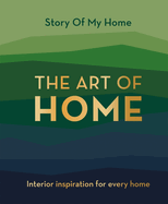 The Art of Home: Interior Inspiration for Every Home