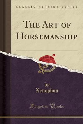 The Art of Horsemanship (Classic Reprint) - Xenophon, Xenophon