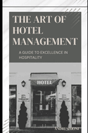 The Art of Hotel Management: A Guide to Excellence in Hospitality