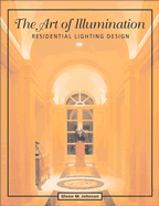 The Art of Illumination: Residential Lighting Design - Johnson, Glenn M