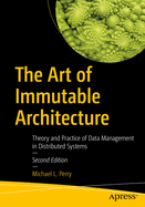 The Art of Immutable Architecture: Theory and Practice of Data Management in Distributed Systems