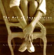The Art of Imperfection: Simple Ways to Make Peace with Yourself - Vienne, Veronique, and Lennard, Erica (Photographer)