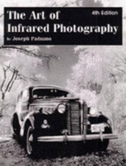 The Art of Infrared Photography - Paduano, Joseph