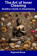 The Art of Inner Cleaning: Buddha's Guide to Decluttering