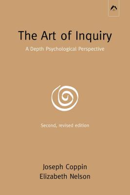 The Art of Inquiry: A Depth Psychological Perspective - Coppin, Joseph, and Nelson, Elizabeth
