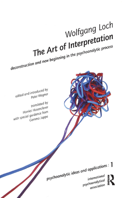 The Art of Interpretation: Deconstruction and New Beginnning in the Psychoanalytic Process - Loch, Wolfgang