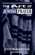 The Art of Jewish Prayer - Kirzner, Yitzchok, and Aiken, Lisa