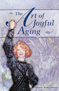 The Art of Joyful Aging