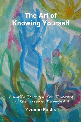 The Art of Knowing Yourself - Fuchs, Yvonne