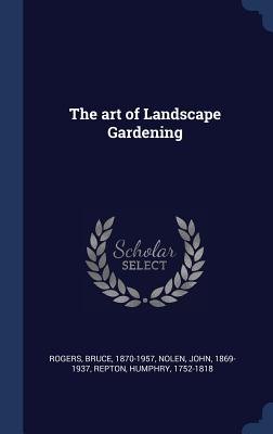 The art of Landscape Gardening - Rogers, Bruce, and 1869-1937, Nolen John, and Repton, Humphry