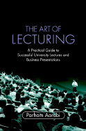 The Art of Lecturing: A Practical Guide to Successful University Lectures and Business Presentations