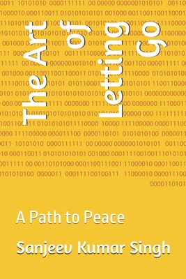 The Art of Letting Go: A Path to Peace - Singh, Sanjeev Kumar